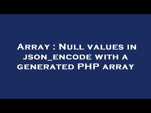 Array : Null values in json_encode with a generated PHP array