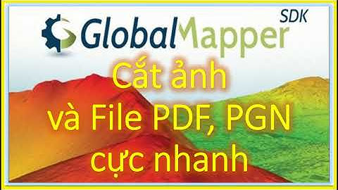 Hướng dẫn cài đặt global mapper 14 năm 2024