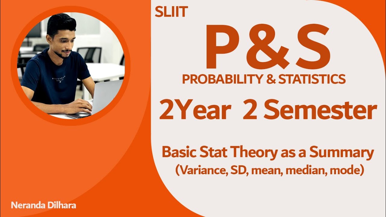 PS - Probability and Statistics Basic Stat Theory as a Summary (Variance, SD, mean, median, mode)