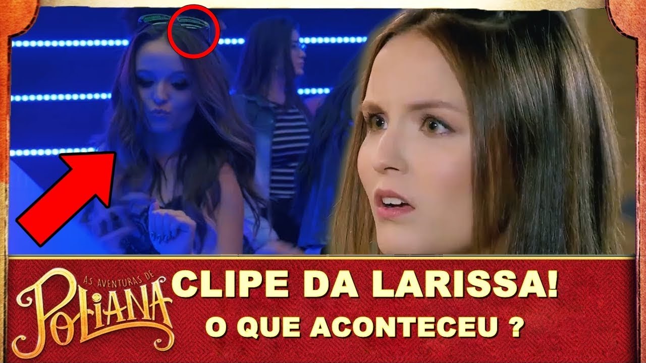Olha O Que ACONTECEU No Clipe de Larissa Manoela - (As Aventuras de Poliana)