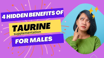 4 Hidden Benefits of Taurine Supplementation for Men