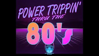 Power Trippin Thru The 80s-100: Looking Back & Moving Forward