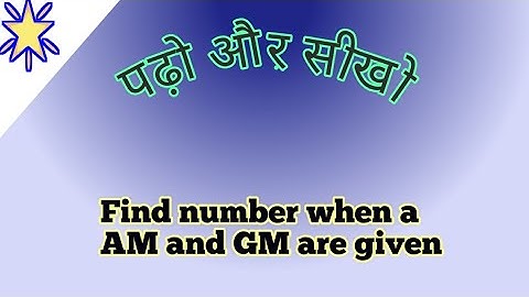 Find number when AM and GM are given