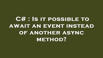 C# : Is it possible to await an event instead of another async method?