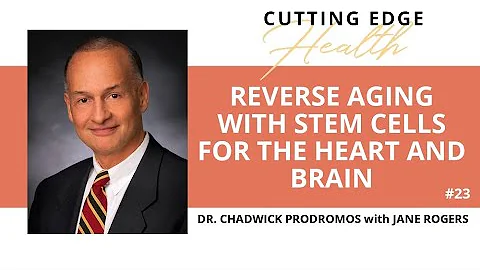 #23 Dr Chadwick Prodromos  - Reverse Aging with Stem Cells for the Heart and Brain
