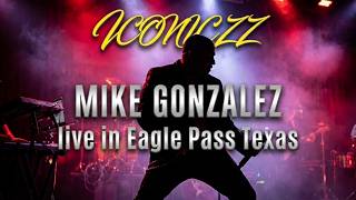 Mike Gonzalez Iconiczz Live in Eagle Pass,Texas