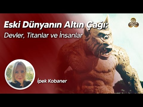 Eski Dünyanın Altın Çağı: Devler, Titanlar ve İnsanlar | İpek Kobaner