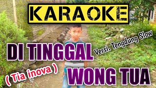 DI TINGGAL WONG TUA _ KARAOKE _ Versi. Tengdung slow (Tia inova) Cover Music