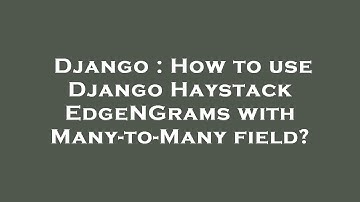 Django : How to use Django Haystack EdgeNGrams with Many-to-Many field?