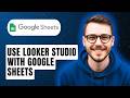 How To Use Looker Studio With Google Sheets [2026 Guide]