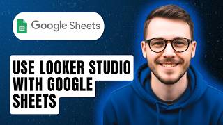 How To Use Looker Studio With Google Sheets [2026 Guide]
