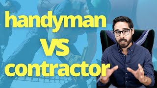Handyman vs. Contractor. Who to use?