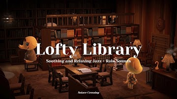 Lofty Library 📚｜Soothing and Relaxing Jazz + Rain Sounds｜Study & Work Music｜Animal Crossing Ambience