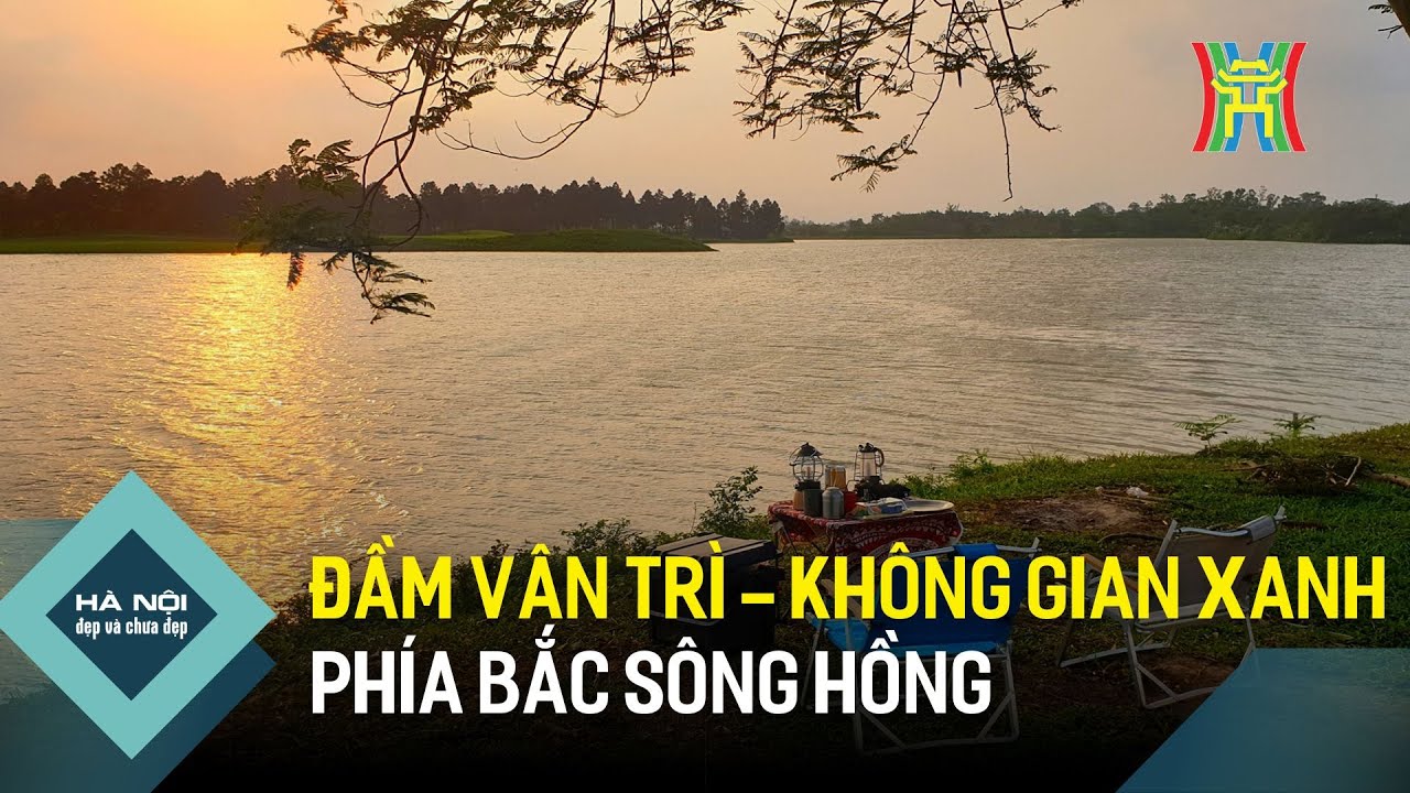 Đầm Vân Trì - Không gian xanh phía Bắc sông Hồng  | Hà Nội đẹp và chưa đẹp