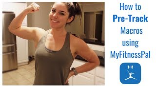 How to Pre-Track Macros with MyFitnessPal