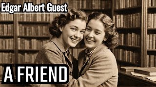 Edgar albert guest a friend || a friend by edgar albert guest || A friend edgar albert guest