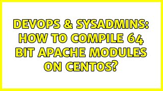 DevOps & SysAdmins: How to compile 64 bit apache modules on CentOS? Information
