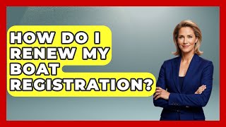 How Do I Renew My Boat Registration? - Boat Life Masters