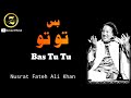 Bas Tu Tu Nusrat NFAK Best Lines Best Qawali By Nusrat Fateh Ali