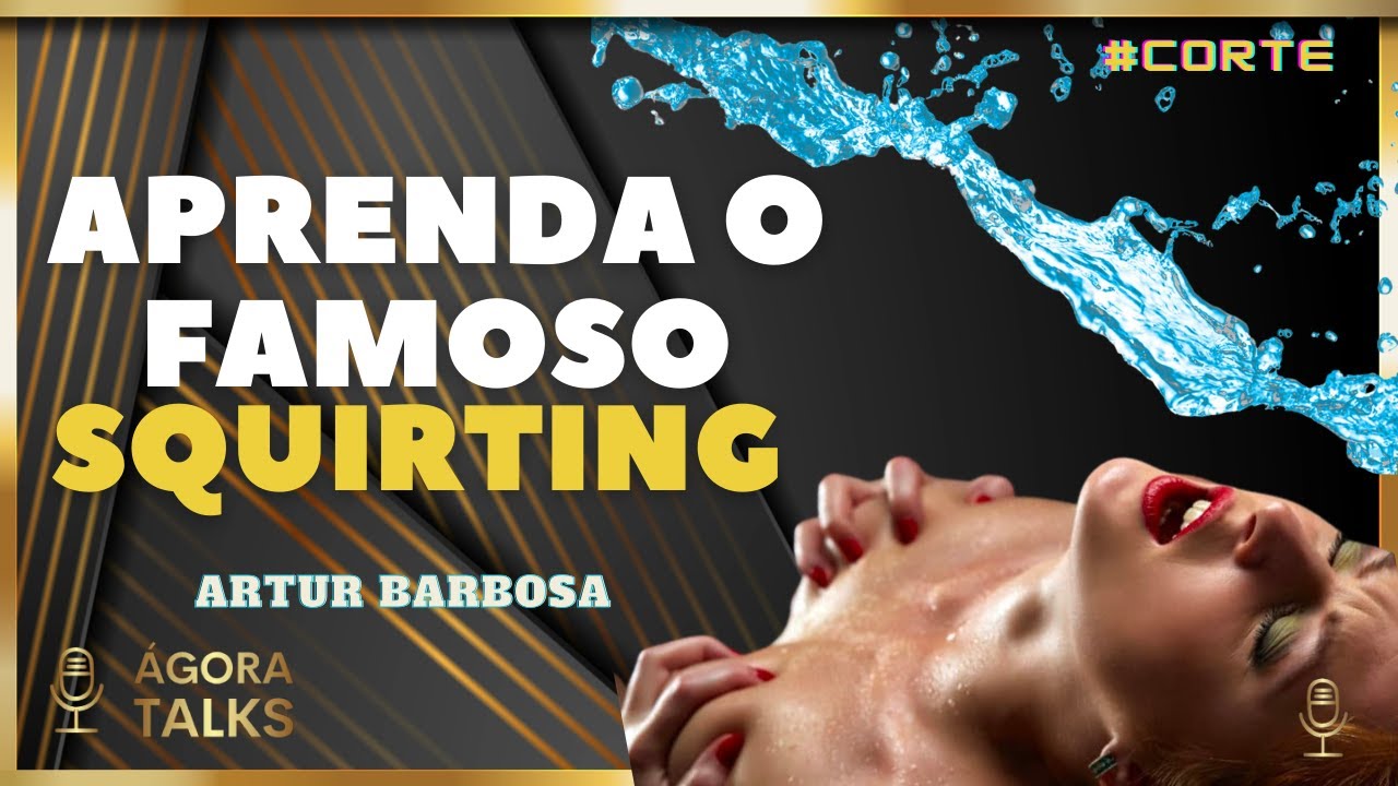 COMO FAZER ELA TER O SQUIRTING ? - YouTube