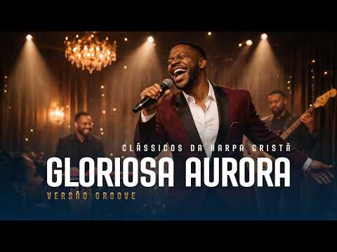Harpa Cristã | Gloriosa Aurora [Clássicos Versão Groove]