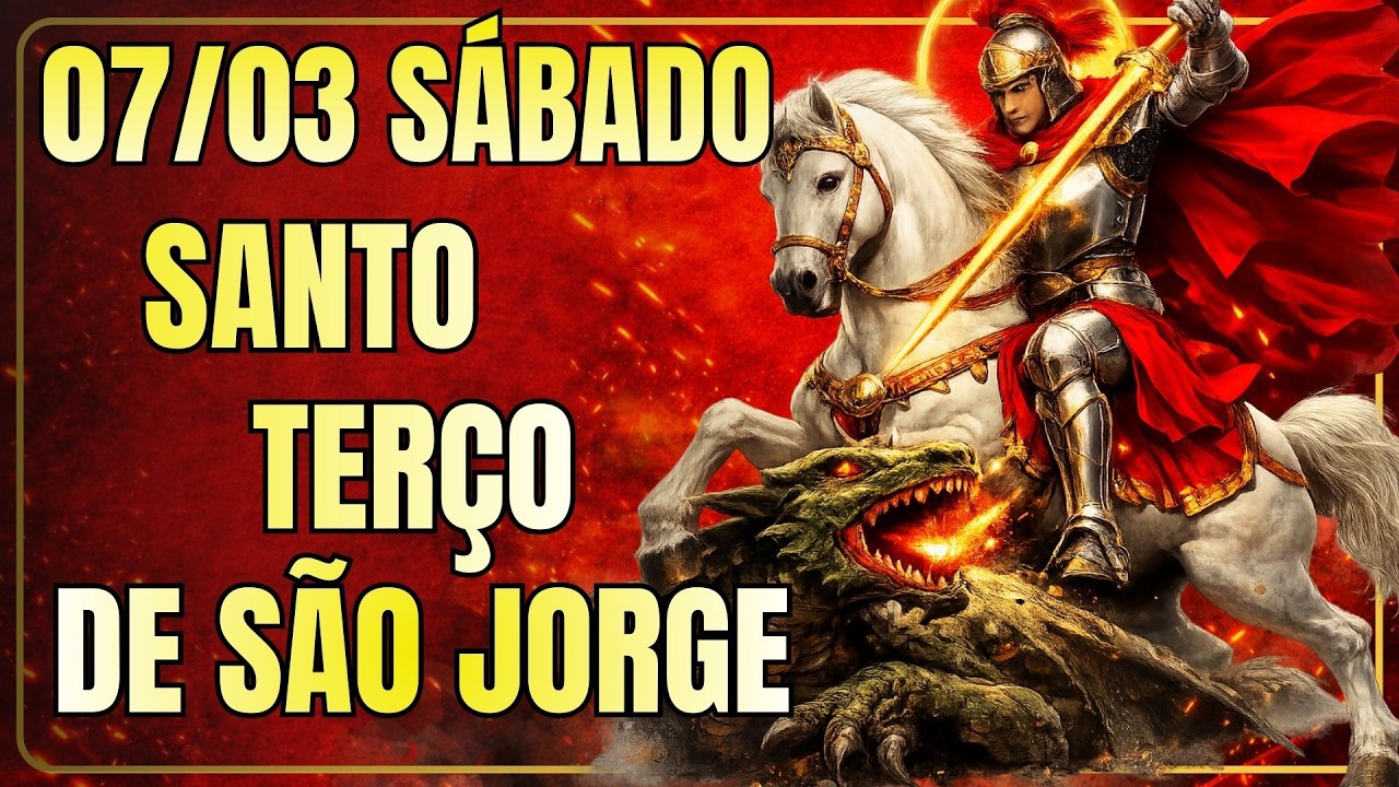 📿 TERÇO DIÁRIO DE SÃO JORGE – 07/03/2026 – SÁBADO – PROTEÇÃO DO LAR 📿