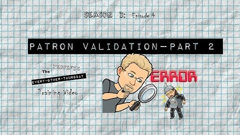TTEOT Training Video - S3E4: Patron Validation - Part 2