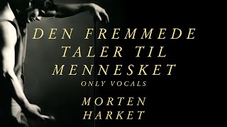 Morten Harket - Den Fremmede Taler Til Mennesket (Only Vocals)
