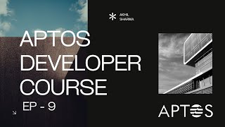 Aptos Developer Course Video 9