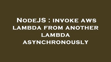 NodeJS : invoke aws lambda from another lambda asynchronously