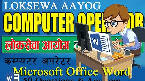 Computer Operator | Loksewa Aayog | लाेकसेवा आयाेग कम्प्यूटर अपरेटर | Microsoft Office Word