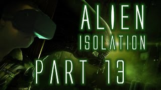 Alien Isolation w/ Oculus Rift - THE RETURN - Part 13