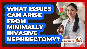 What Issues Can Arise From Minimally Invasive Nephrectomy?