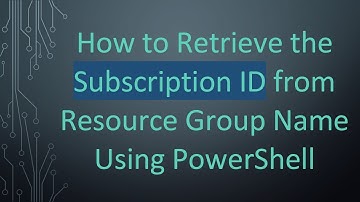How to Retrieve the Subscription ID from Resource Group Name Using PowerShell