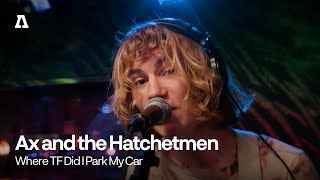 Ax and the Hatchetmen - Where TF Did I Park My Car | Audiotree Live
