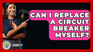 Can I Replace A Circuit Breaker Myself? - LearnToDIY360.com