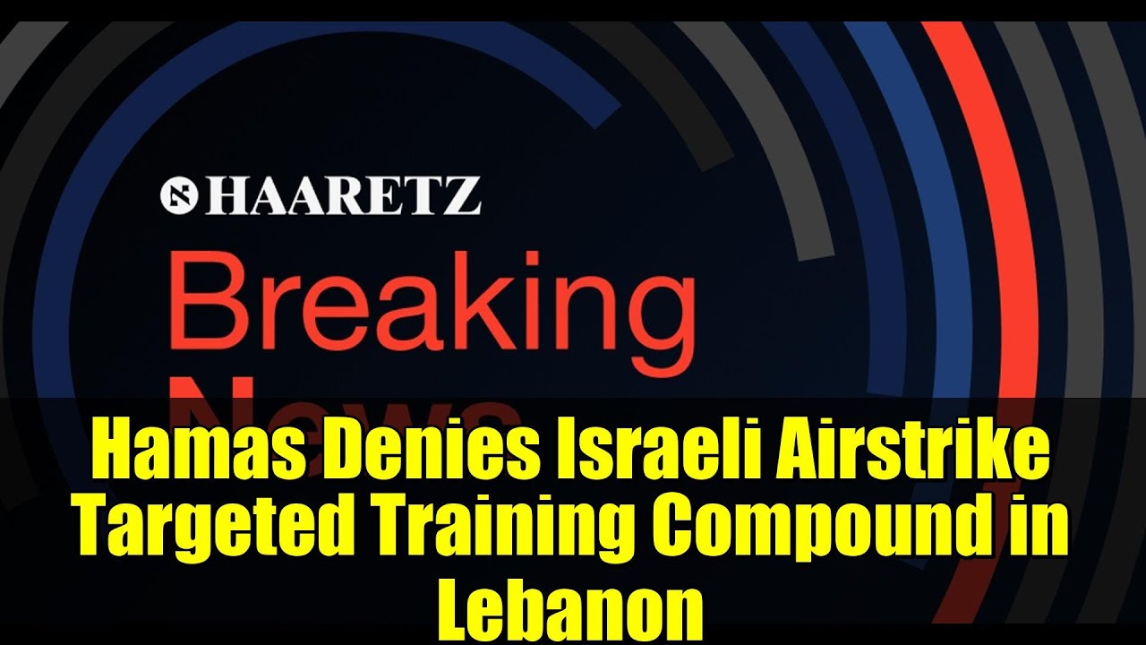 Hamas Denies Israeli Airstrike Targeted Training Compound in Lebanon