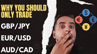 Why You Should Only Trade these 3 Forex Pairs