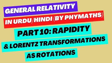 General Relativity || Part 10 || Rapidity and correspondence b/w Lorentz transformations & rotations