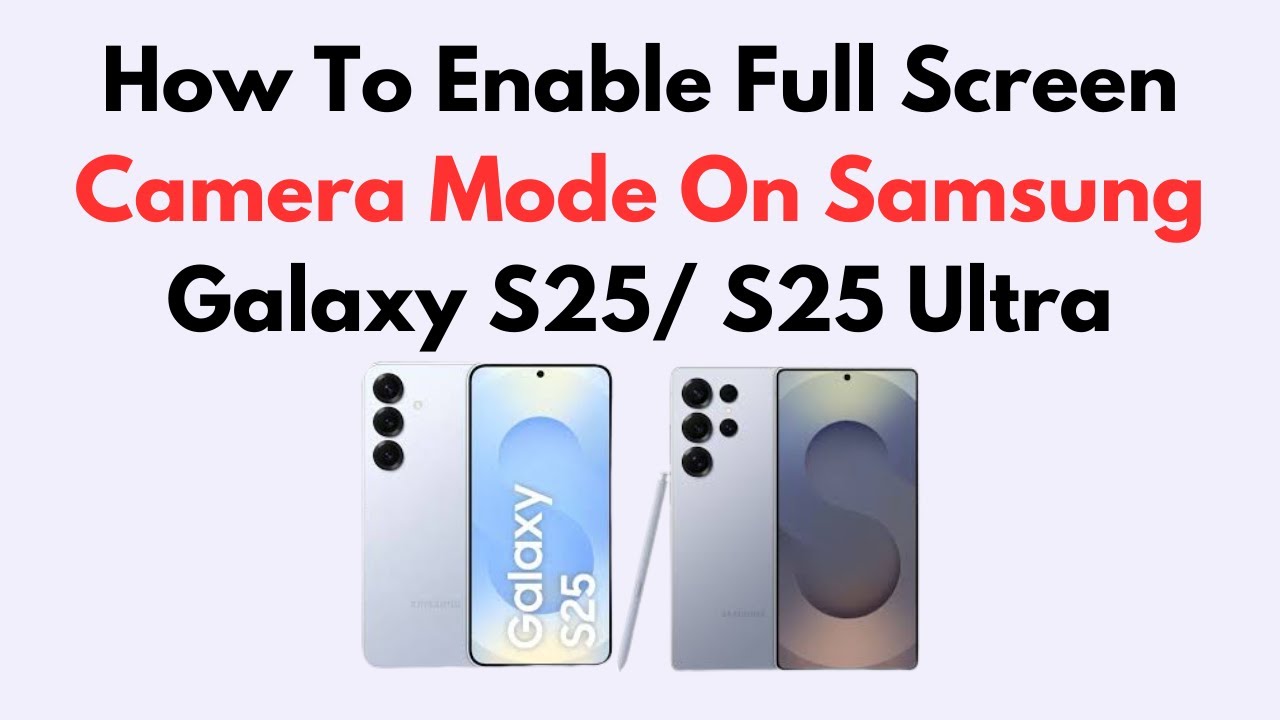 How To Enable Full Screen Camera Mode On Samsung Galaxy S25/ S25 Ultra ...