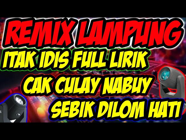 NEW REMIX LAMPUNG ITAK IDIS X CAK CULAY NABUY X SEBIK DILOM HATI 2024 class=