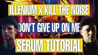 How To Sound Like Kill The Noise &amp; Illenium Serum Tutorial [FREE DOWNLOADS]