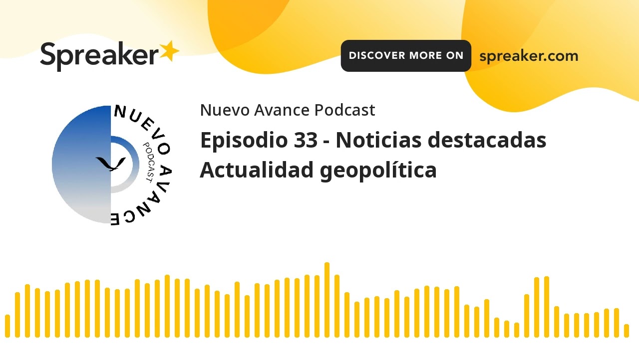 Episodio 33 - Noticias destacadas Actualidad geopolítica (hecho con Spreaker)
