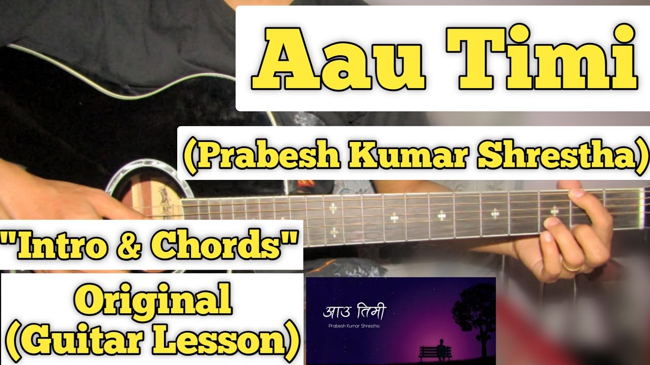 Aau Timi   Prabesh Kumar Shrestha  Guitar Lesson  Intro  Chords  Complete Tutorial