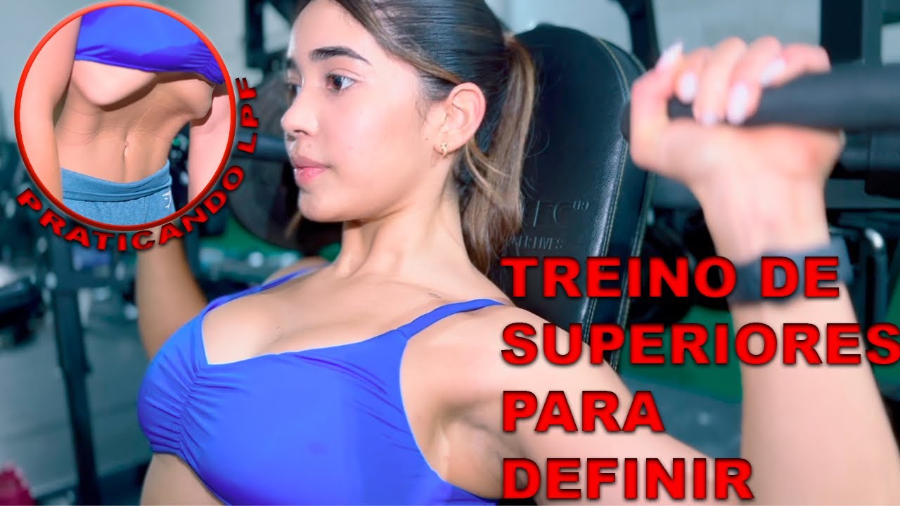 O MELHOR TREINO PARA SECAR E DEFINIR SUPERIORES + TREINO DE LPF - YouTube
