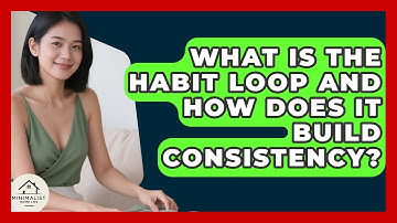 What Is The Habit Loop And How Does It Build Consistency? - Minimalist Home Life