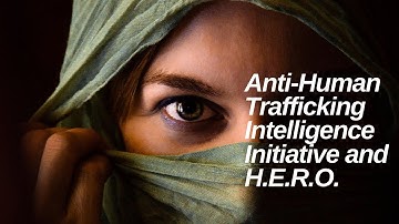 Anti-Human Trafficking Intelligence Initiative and H.E.R.O. Overview