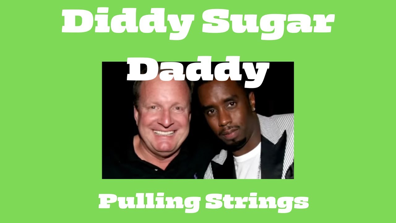 Diddy Billionaire Sugar Daddy is Pulling Strings - YouTube