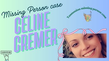 Tasmanian Missing person case...CELINE CREMER