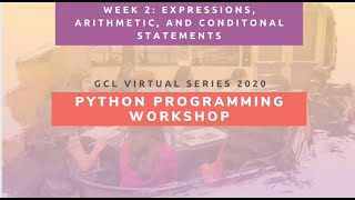 GCL 2020 Python Workshop: Week 2: Expressions, Arithmetic, and Conditional Statements